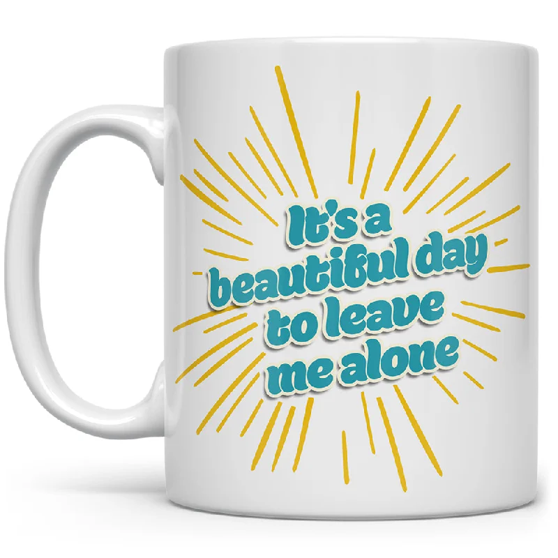 It's a Beautiful Day to Leave Me Alone Mug