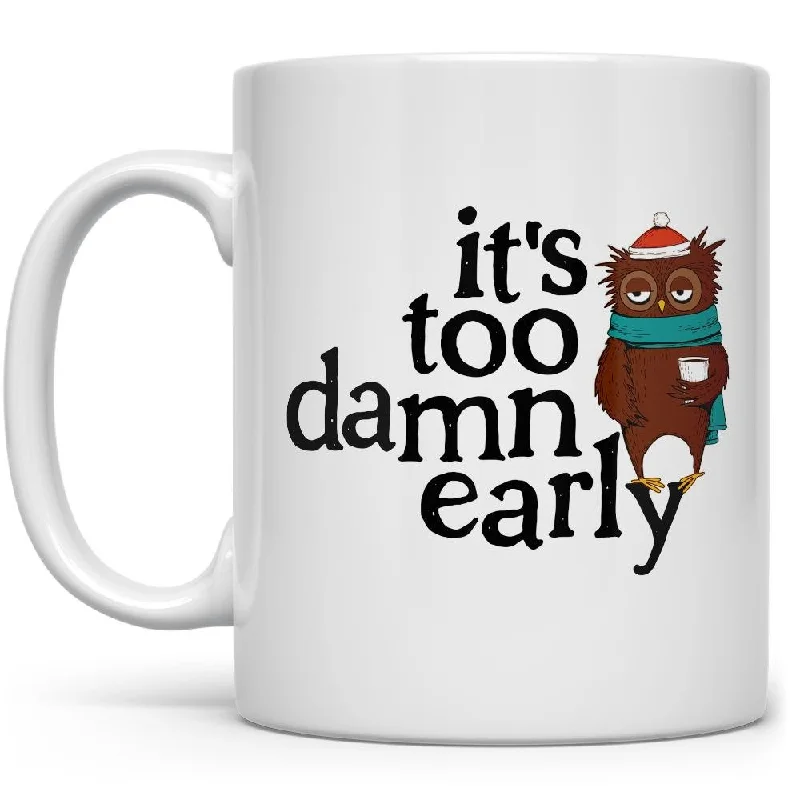 It's Too Damn Early Mug