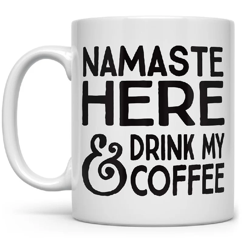 Namaste Here and Drink My Coffee Mug